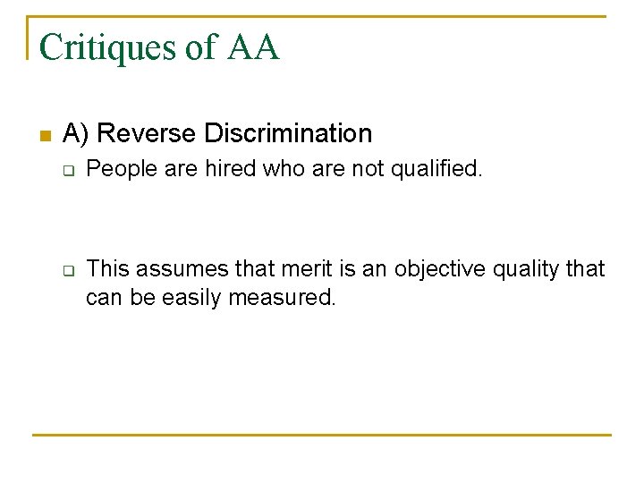 Critiques of AA n A) Reverse Discrimination q q People are hired who are