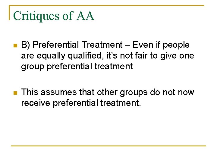 Critiques of AA n B) Preferential Treatment – Even if people are equally qualified,