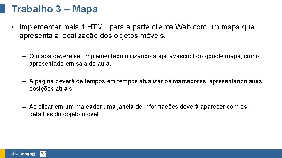 Trabalho 3 – Mapa • Implementar mais 1 HTML para a parte cliente Web