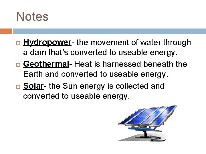 Notes Hydropower- the movement of water through a dam that’s converted to useable energy.