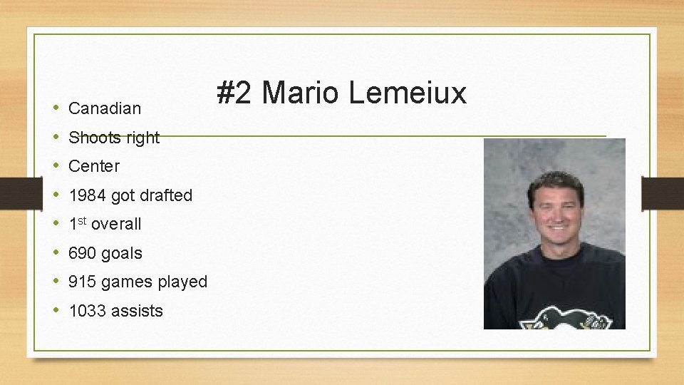  • • Canadian Shoots right Center 1984 got drafted 1 st overall 690