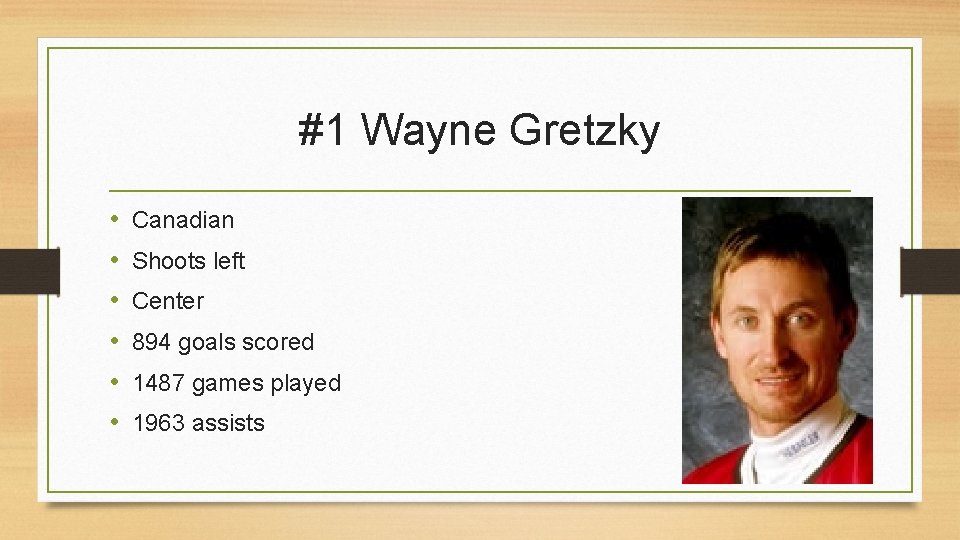 #1 Wayne Gretzky • • • Canadian Shoots left Center 894 goals scored 1487