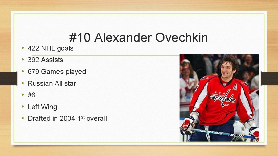  • • #10 Alexander Ovechkin 422 NHL goals 392 Assists 679 Games played