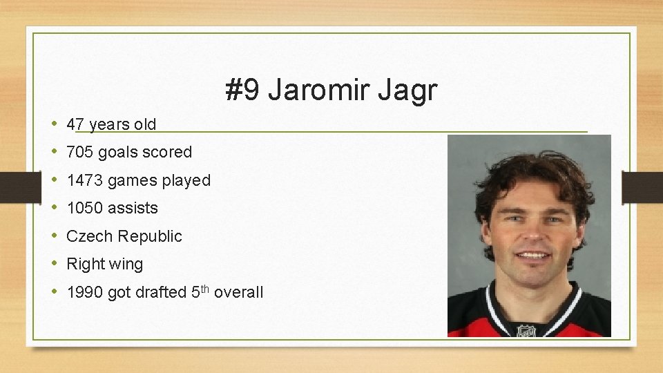 #9 Jaromir Jagr • • 47 years old 705 goals scored 1473 games played