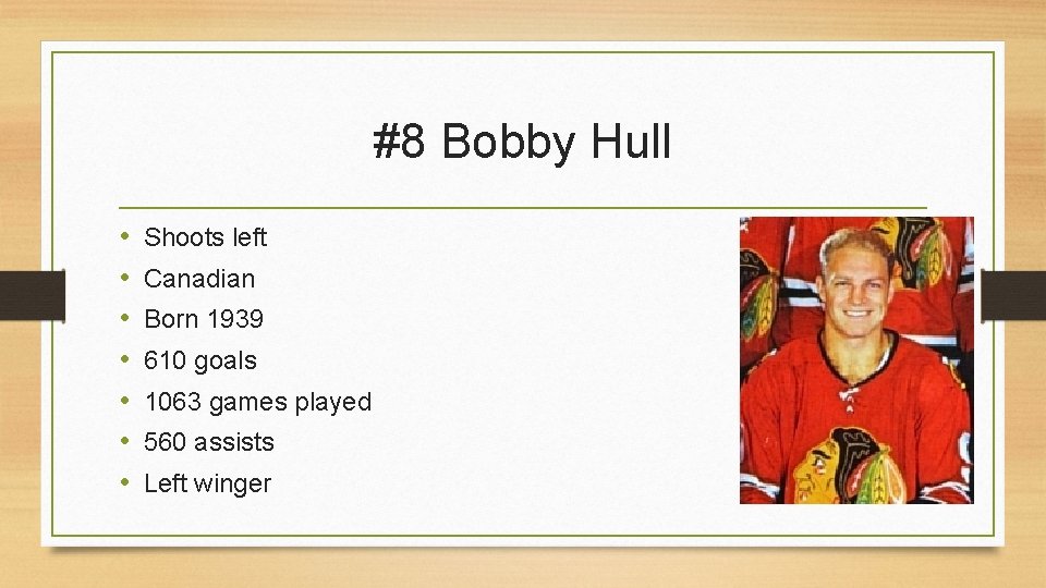 #8 Bobby Hull • • Shoots left Canadian Born 1939 610 goals 1063 games