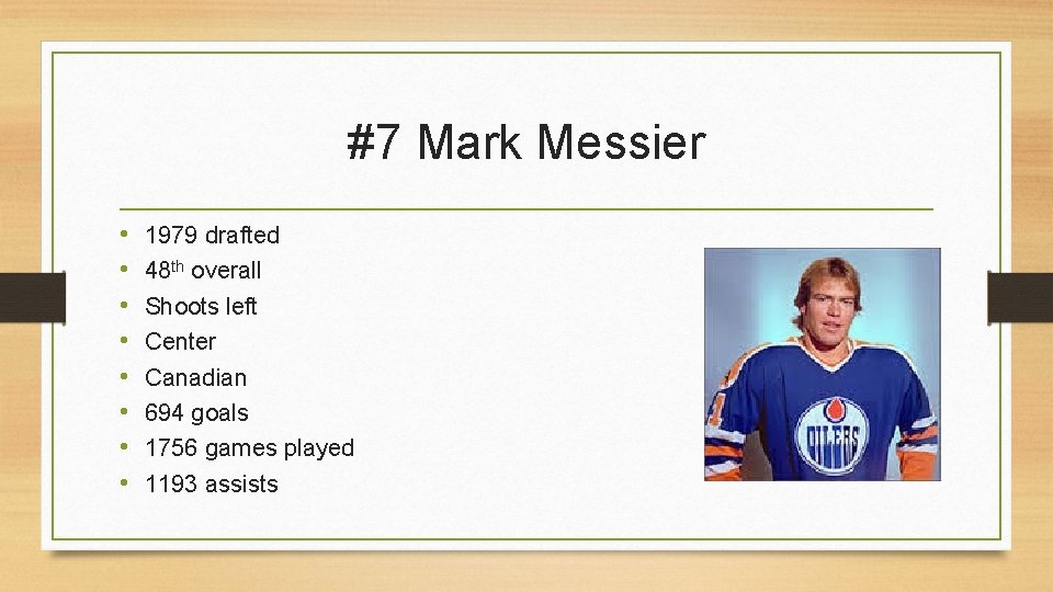#7 Mark Messier • • 1979 drafted 48 th overall Shoots left Center Canadian
