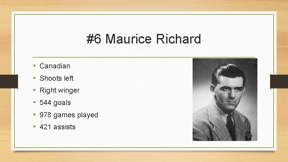 #6 Maurice Richard • • • Canadian Shoots left Right winger 544 goals 978