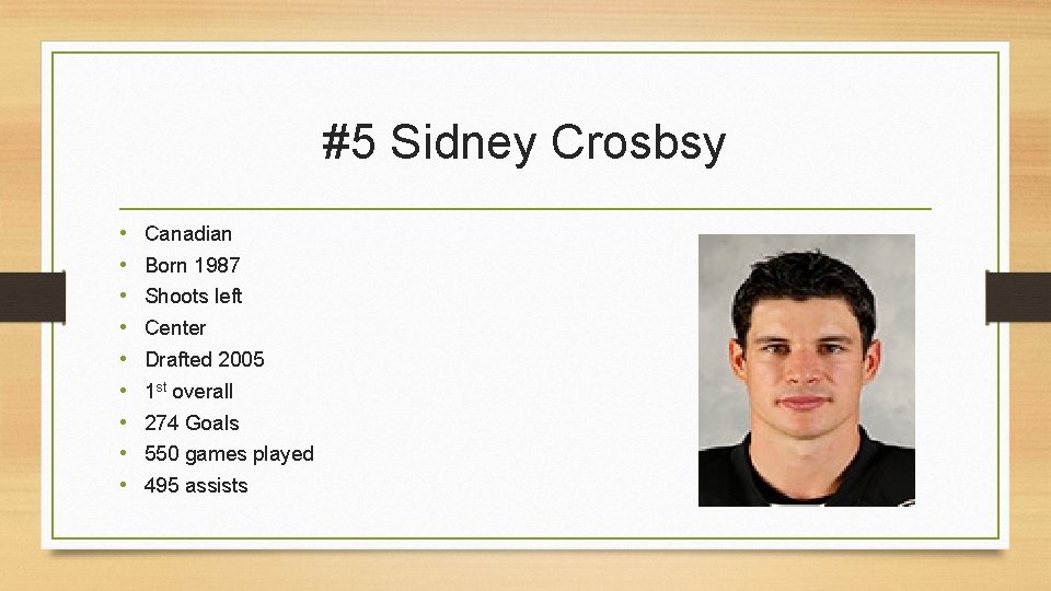 #5 Sidney Crosbsy • • • Canadian Born 1987 Shoots left Center Drafted 2005