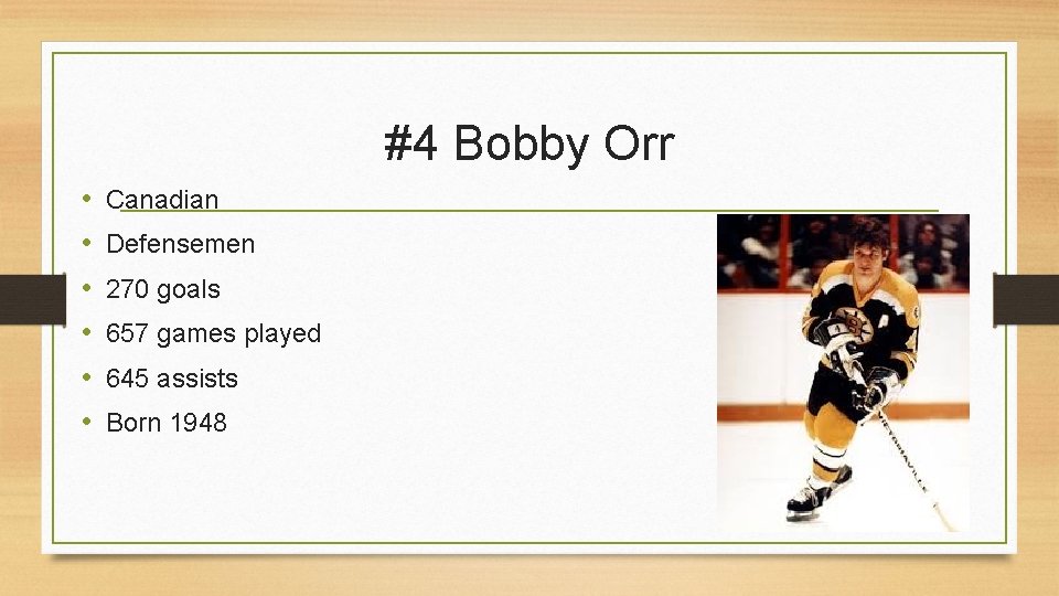 #4 Bobby Orr • • • Canadian Defensemen 270 goals 657 games played 645
