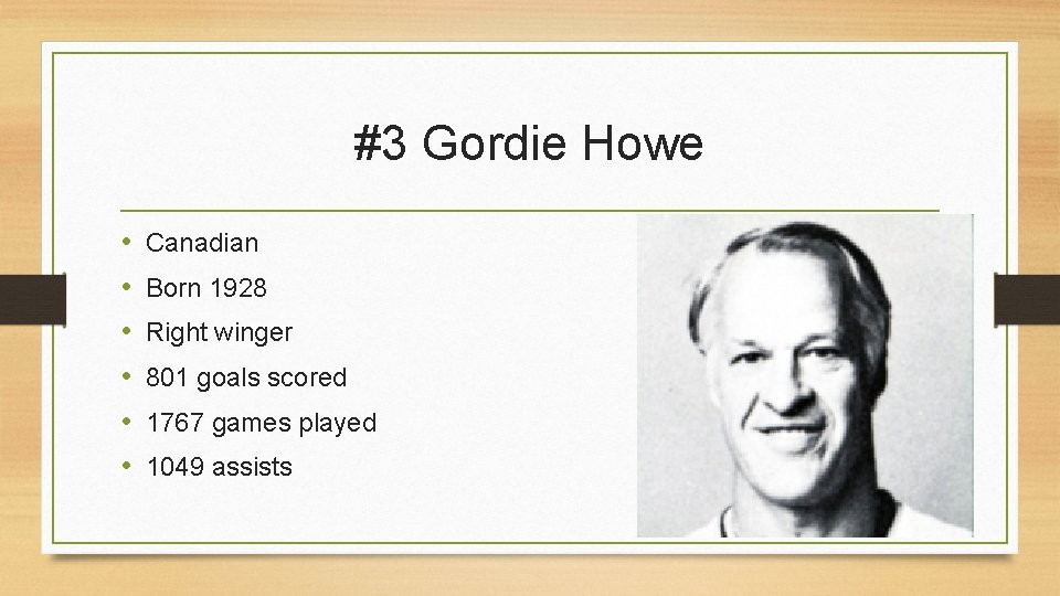 #3 Gordie Howe • • • Canadian Born 1928 Right winger 801 goals scored