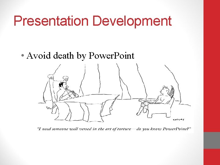 Presentation Development • Avoid death by Power. Point 