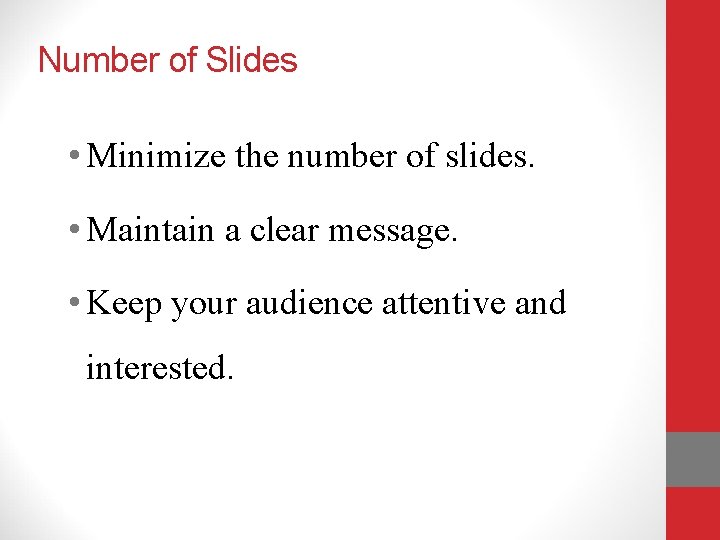 Number of Slides • Minimize the number of slides. • Maintain a clear message.
