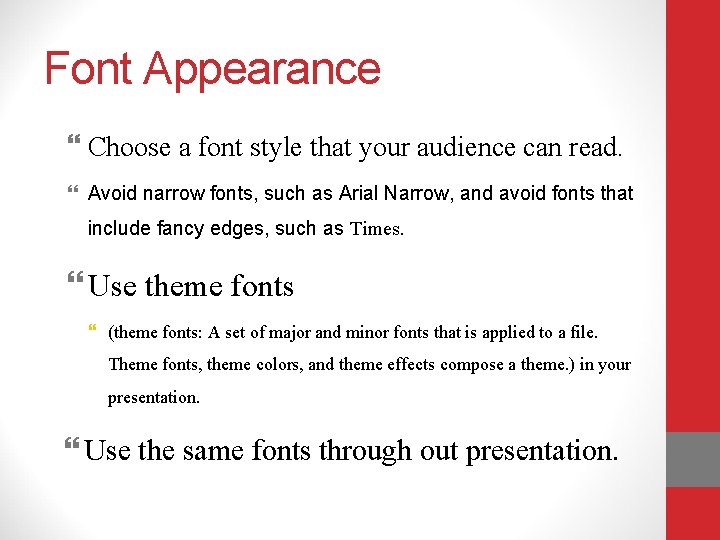 Font Appearance Choose a font style that your audience can read. Avoid narrow fonts,