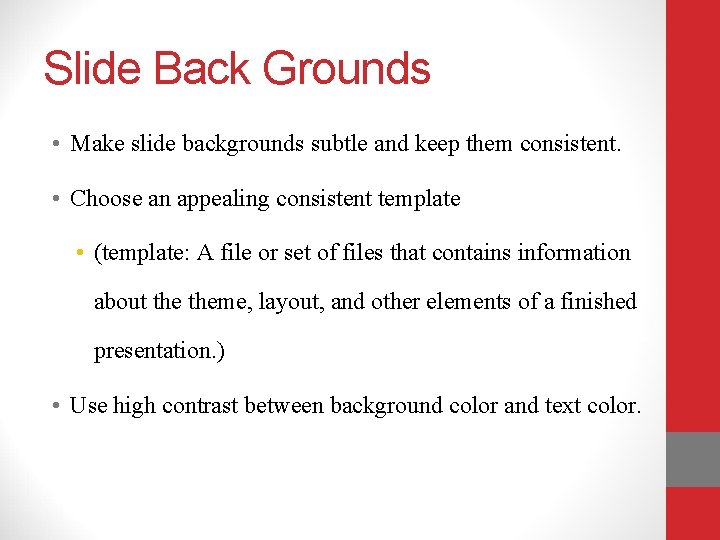 Slide Back Grounds • Make slide backgrounds subtle and keep them consistent. • Choose