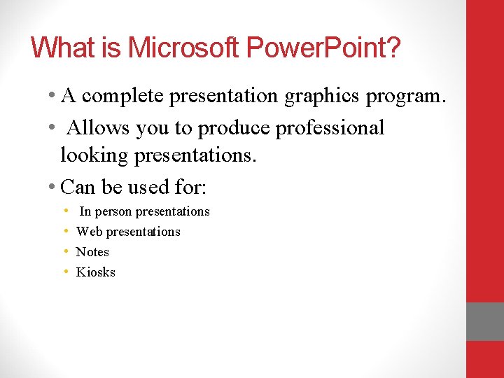 What is Microsoft Power. Point? • A complete presentation graphics program. • Allows you
