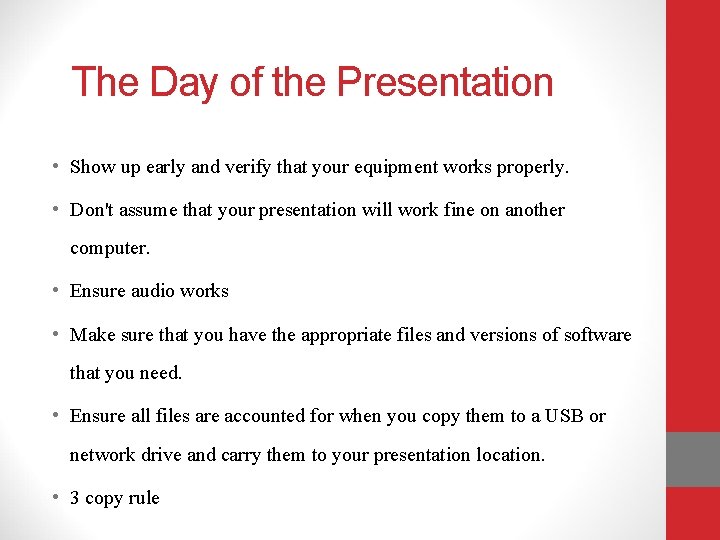 The Day of the Presentation • Show up early and verify that your equipment