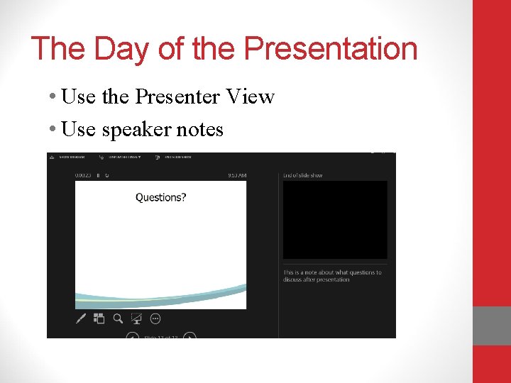 The Day of the Presentation • Use the Presenter View • Use speaker notes