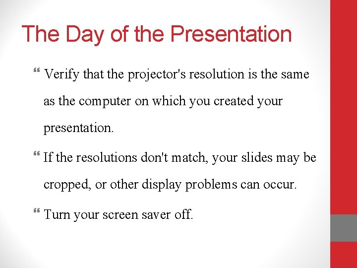 The Day of the Presentation Verify that the projector's resolution is the same as