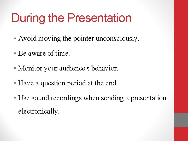 During the Presentation • Avoid moving the pointer unconsciously. • Be aware of time.