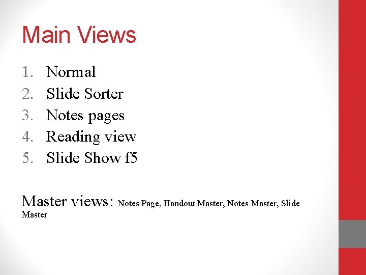 Main Views 1. 2. 3. 4. 5. Normal Slide Sorter Notes pages Reading view