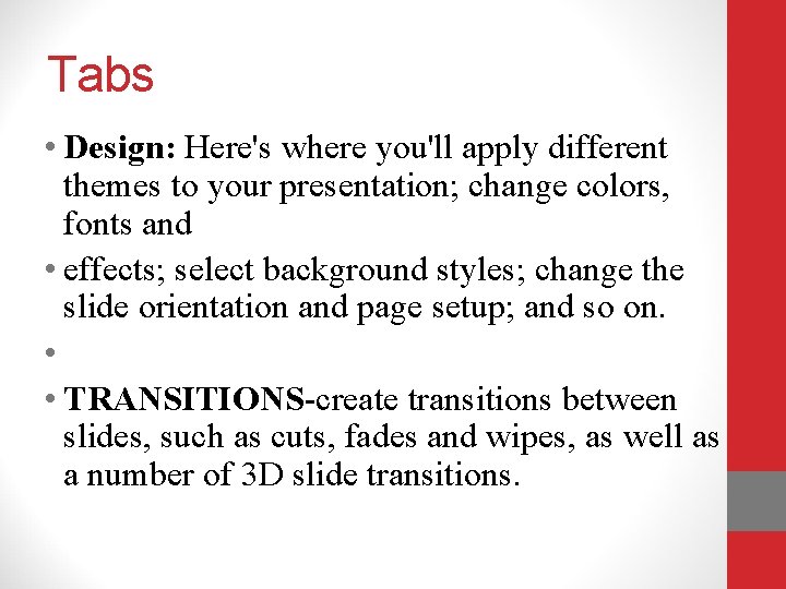 Tabs • Design: Here's where you'll apply different themes to your presentation; change colors,