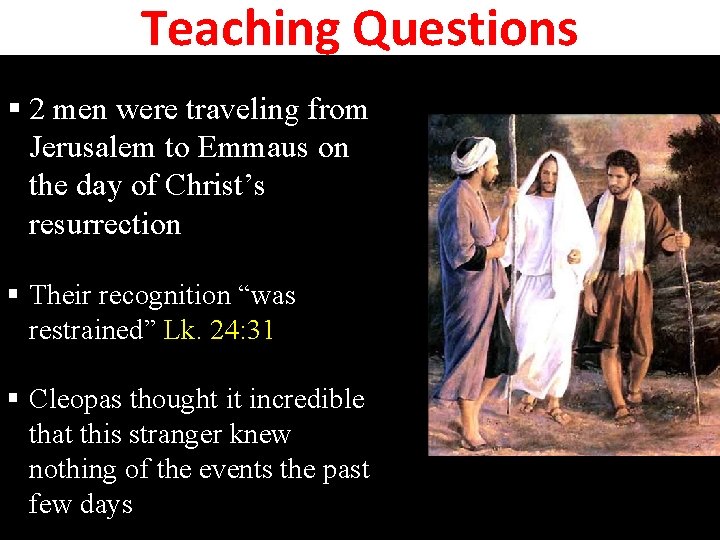 Teaching Questions § 2 men were traveling from Jerusalem to Emmaus on the day