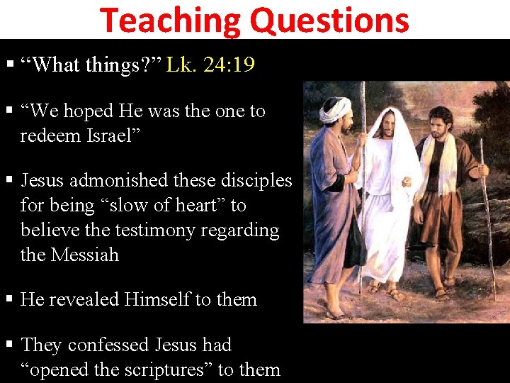 Teaching Questions § “What things? ” Lk. 24: 19 § “We hoped He was