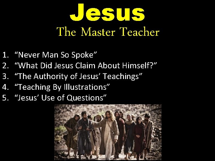 Jesus The Master Teacher 1. 2. 3. 4. 5. “Never Man So Spoke” “What