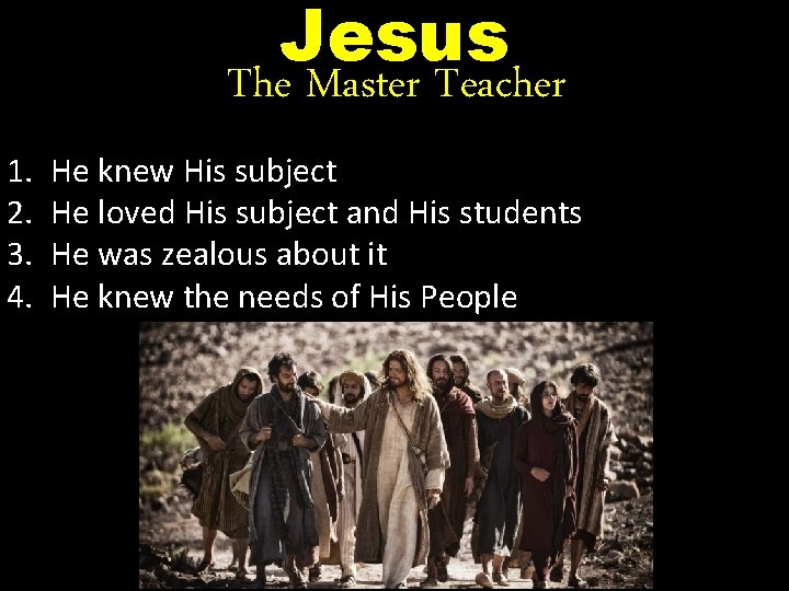 Jesus The Master Teacher 1. 2. 3. 4. He knew His subject He loved