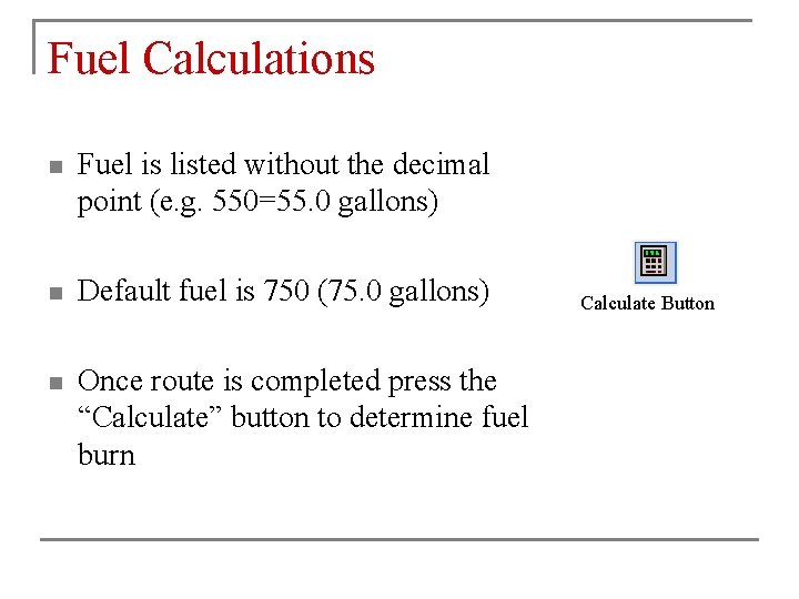Fuel Calculations n Fuel is listed without the decimal point (e. g. 550=55. 0 Fuel Calculations n Fuel is listed without the decimal point (e. g. 550=55. 0