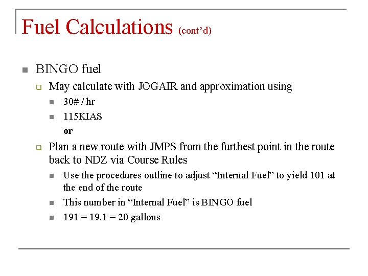 Fuel Calculations (cont’d) n BINGO fuel q May calculate with JOGAIR and approximation using Fuel Calculations (cont’d) n BINGO fuel q May calculate with JOGAIR and approximation using