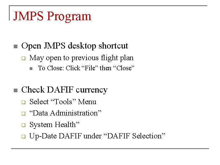 JMPS Program n Open JMPS desktop shortcut q May open to previous flight plan JMPS Program n Open JMPS desktop shortcut q May open to previous flight plan
