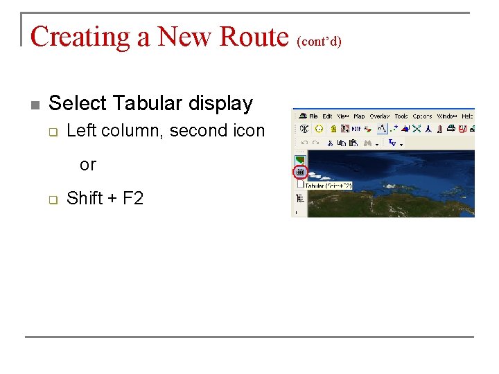 Creating a New Route (cont’d) n Select Tabular display q Left column, second icon Creating a New Route (cont’d) n Select Tabular display q Left column, second icon