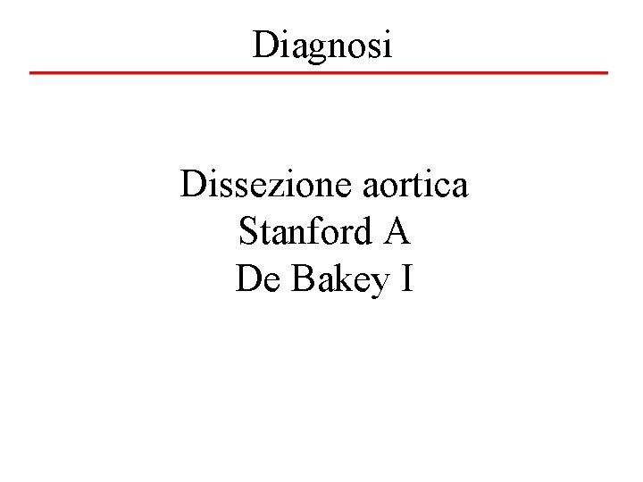 Diagnosi Dissezione aortica Stanford A De Bakey I 