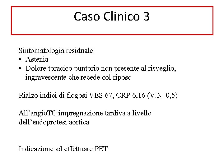 Caso Clinico 3 Sintomatologia residuale: • Astenia • Dolore toracico puntorio non presente al