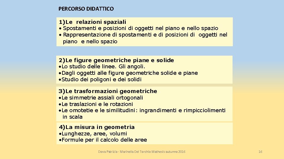 PERCORSO DIDATTICO 1)Le relazioni spaziali • Spostamenti e posizioni di oggetti nel piano e