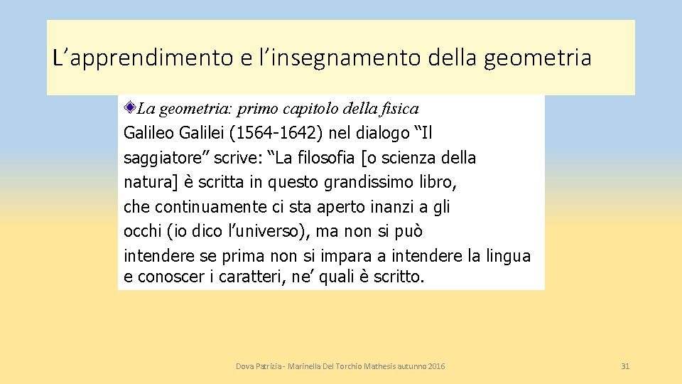 L’apprendimento e l’insegnamento della geometria La geometria: primo capitolo della fisica Galileo Galilei (1564