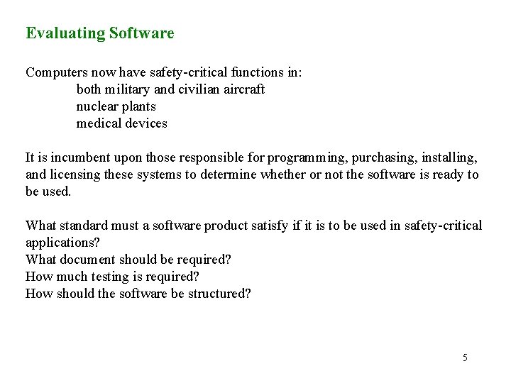 Evaluating Software Computers now have safety-critical functions in: both military and civilian aircraft nuclear