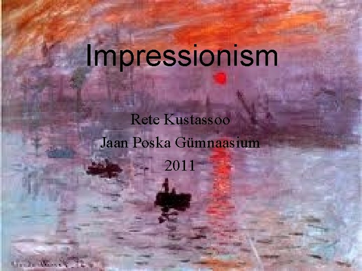 Impressionism Rete Kustassoo Jaan Poska Gümnaasium 2011 