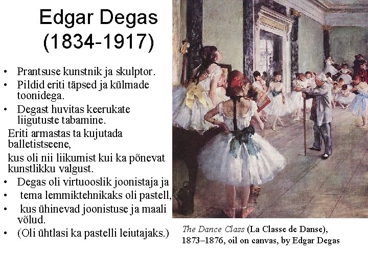 Edgar Degas (1834 -1917) • Prantsuse kunstnik ja skulptor. • Pildid eriti täpsed ja