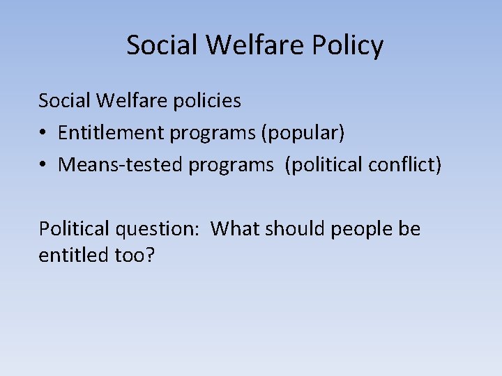 Social Welfare Policy Social Welfare policies • Entitlement programs (popular) • Means-tested programs (political
