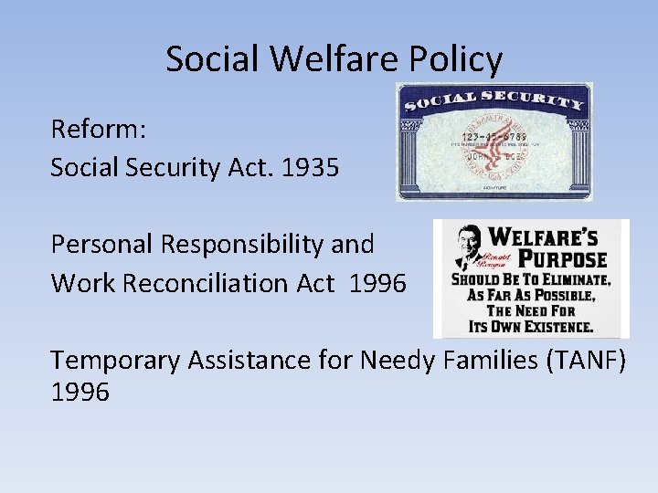 Social Welfare Policy Reform: Social Security Act. 1935 Personal Responsibility and Work Reconciliation Act