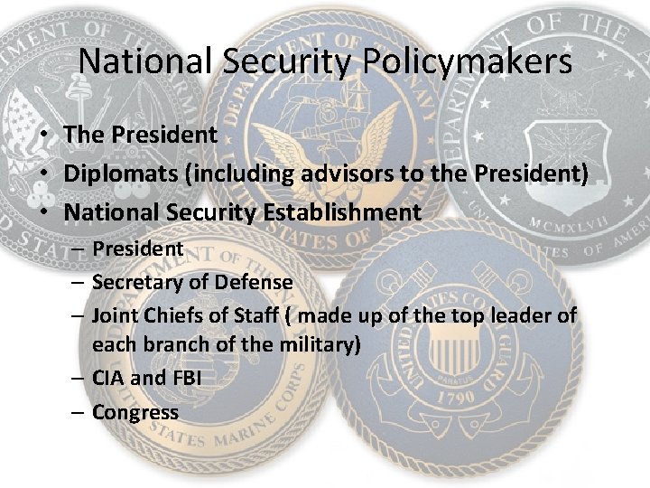 National Security Policymakers • The President • Diplomats (including advisors to the President) •