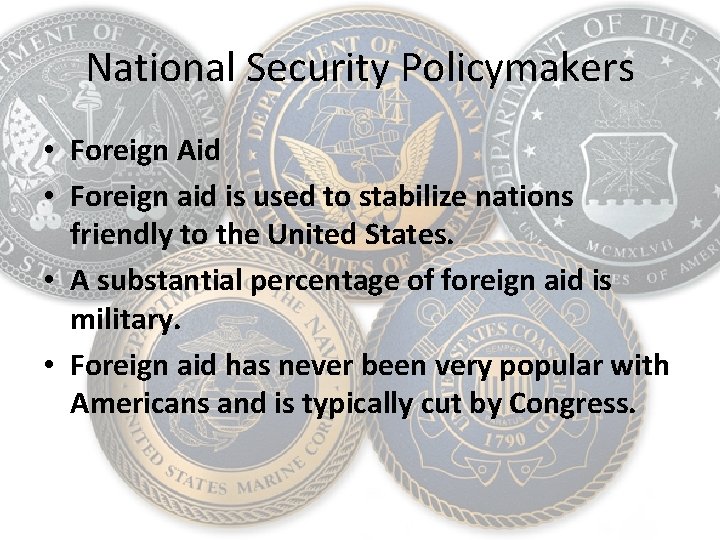 National Security Policymakers • Foreign Aid • Foreign aid is used to stabilize nations