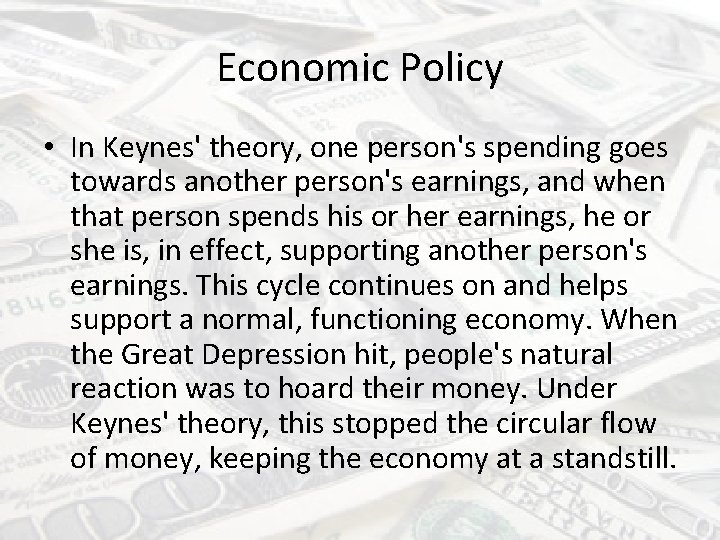 Economic Policy • In Keynes' theory, one person's spending goes towards another person's earnings,