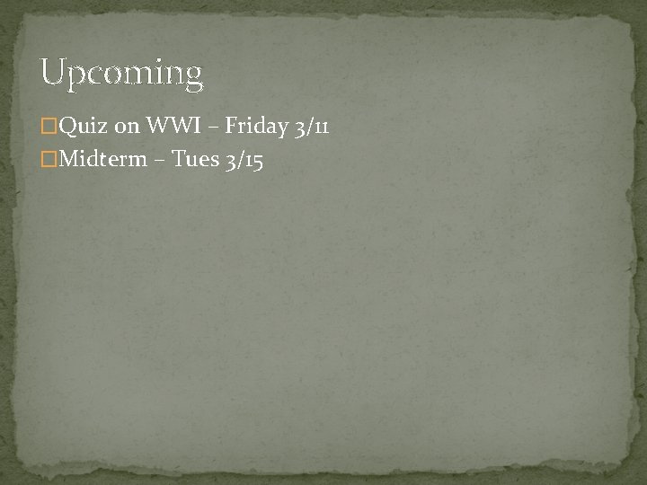 Upcoming �Quiz on WWI – Friday 3/11 �Midterm – Tues 3/15 