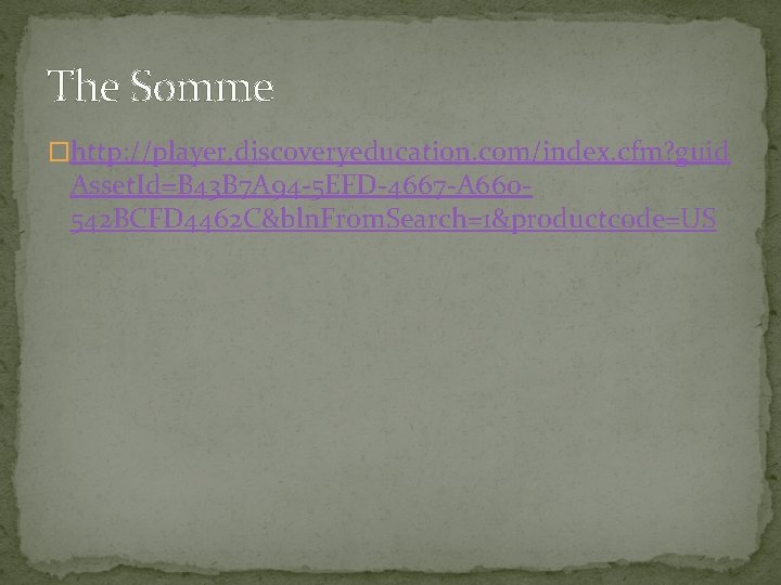 The Somme �http: //player. discoveryeducation. com/index. cfm? guid Asset. Id=B 43 B 7 A