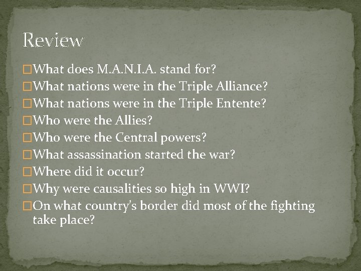 Review �What does M. A. N. I. A. stand for? �What nations were in