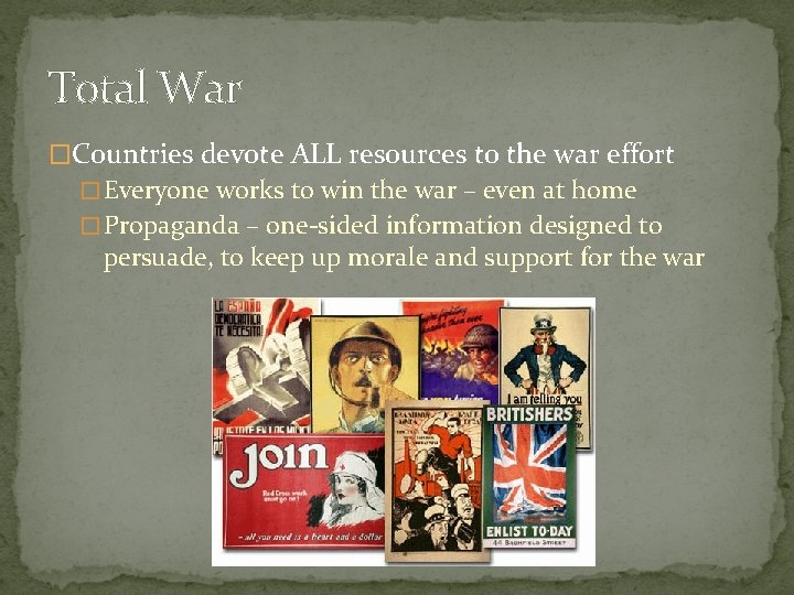Total War �Countries devote ALL resources to the war effort � Everyone works to