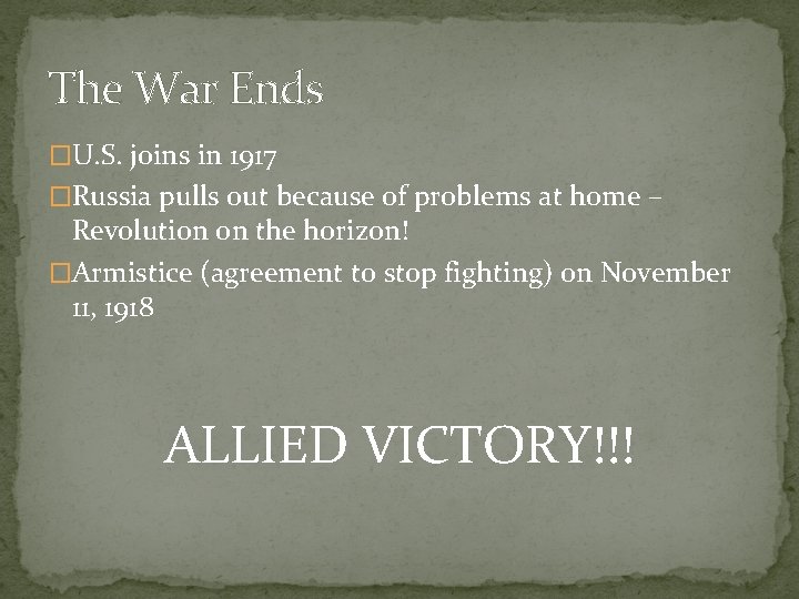 The War Ends �U. S. joins in 1917 �Russia pulls out because of problems